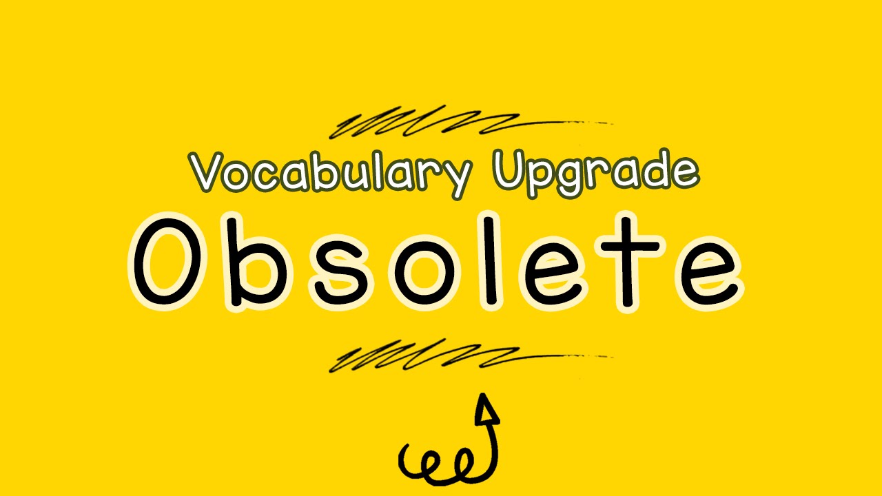 Vocabulary Upgrade #2: Obsolete