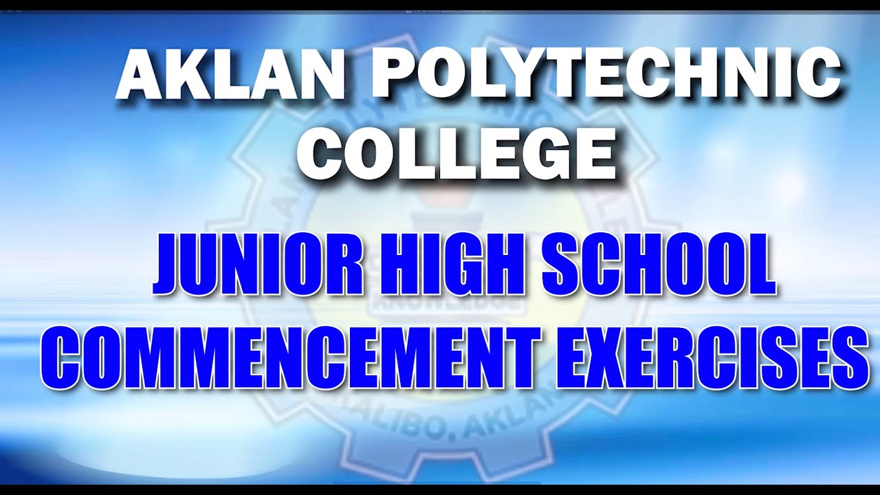 AKLAN POLYTECHNIC COLLEGE  JUNIOR HIGH SCHOOL COMMENCEMENT EXERCISES