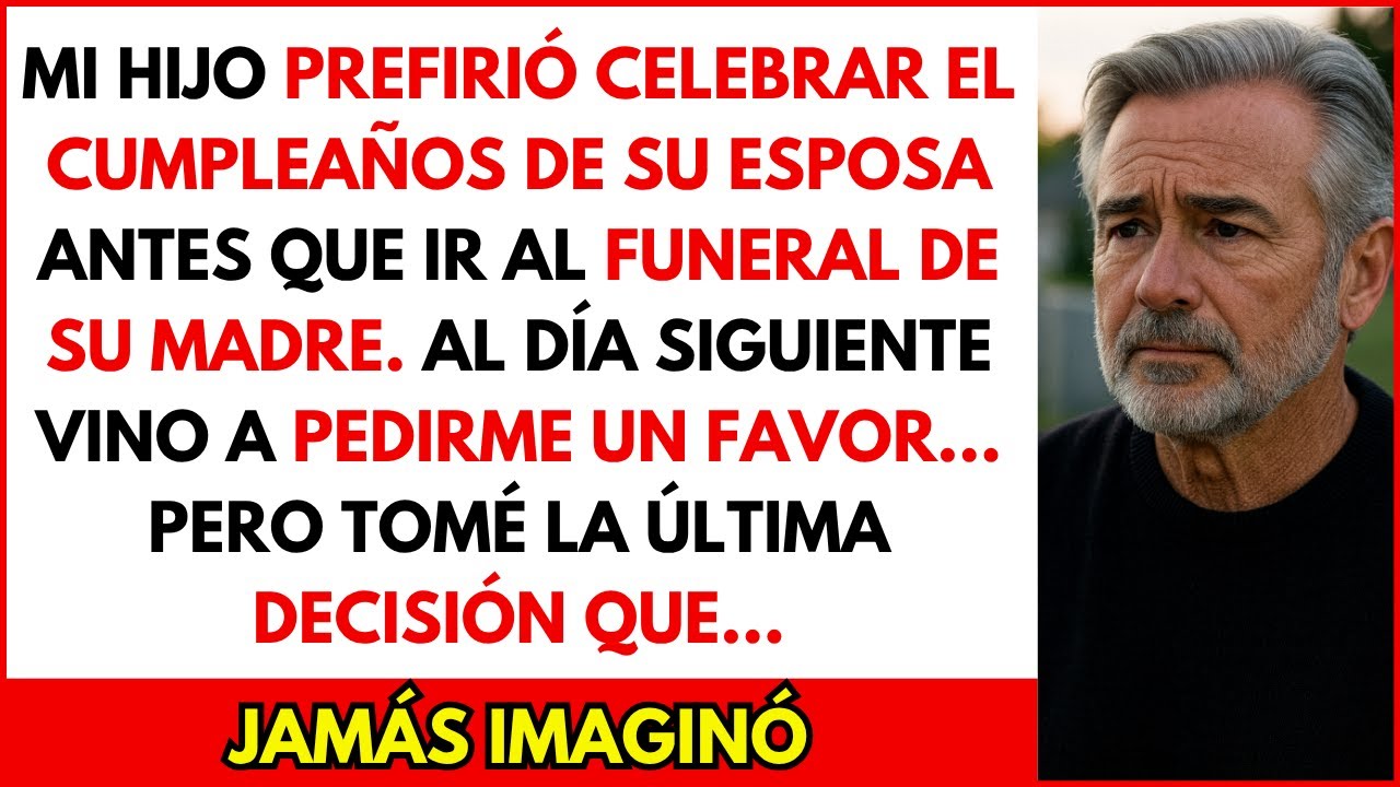 Mi hijo prefirió el cumpleaños de su esposa al funeral de su madre… Y ahora viene a pedirme un favor