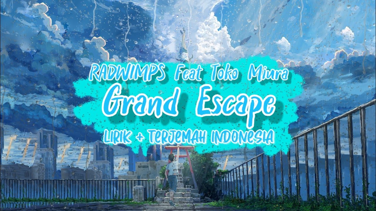 GRAND ESCAPE Full Version lyrics Terjemah Indonesia | RADWIMPS FEAT TOKO MIURA