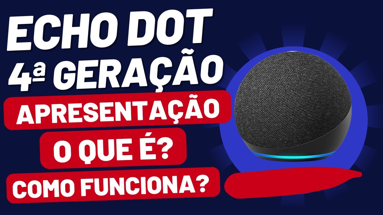Echo Dot (4&ordf; Gera&ccedil;&atilde;o) - Smart Speaker com Alexa - O que &eacute;? Como Funciona? Apresenta&ccedil;&atilde;o do Produto.