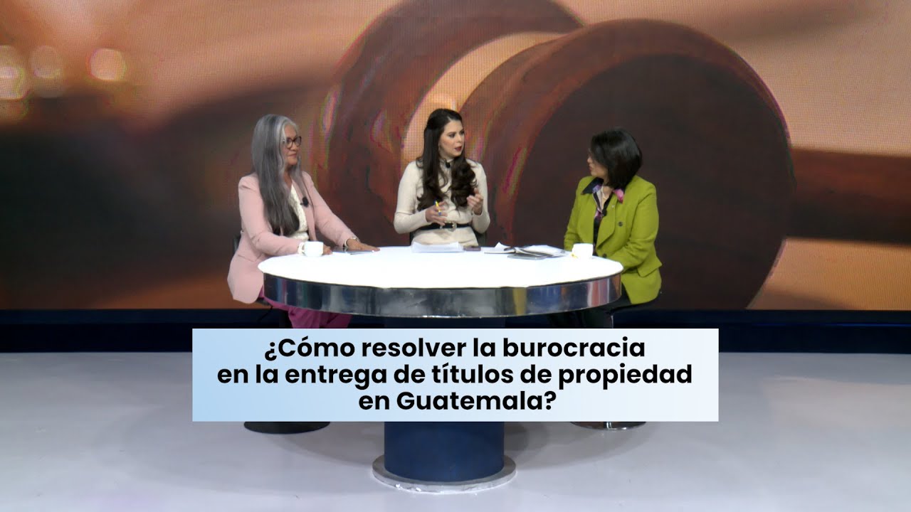 #LaCharla: ¿Cómo resolver la burocracia en la entrega de títulos de propiedad en Guatemala?