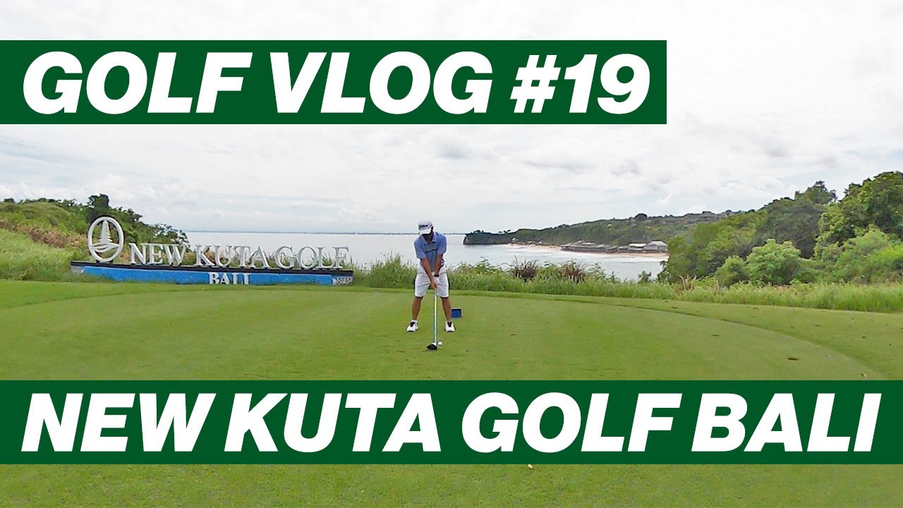 NEW KUTA #GOLF BALI - GOLF VLOG #19 [ENG Sub CC]