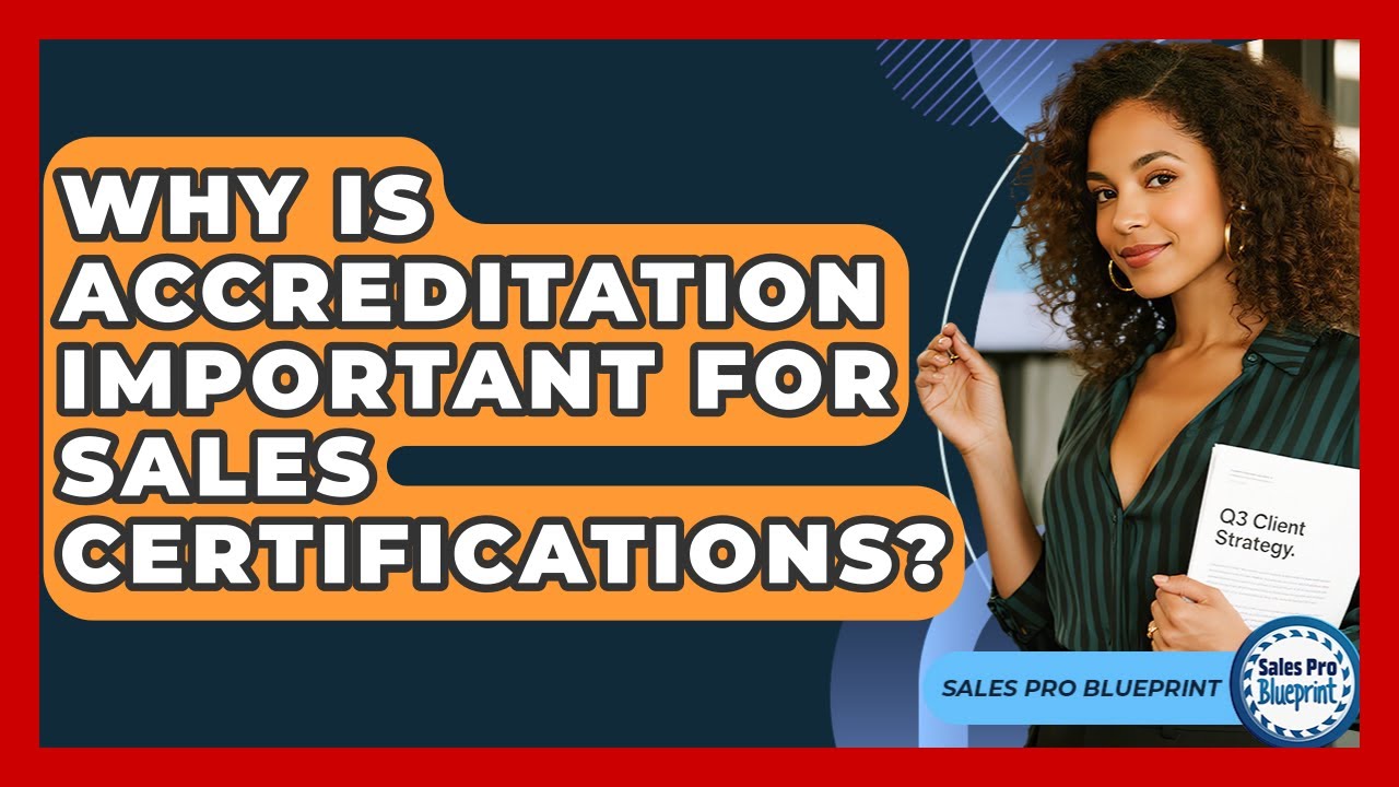 Why Is Accreditation Important For Sales Certifications? - Sales Pro Blueprint