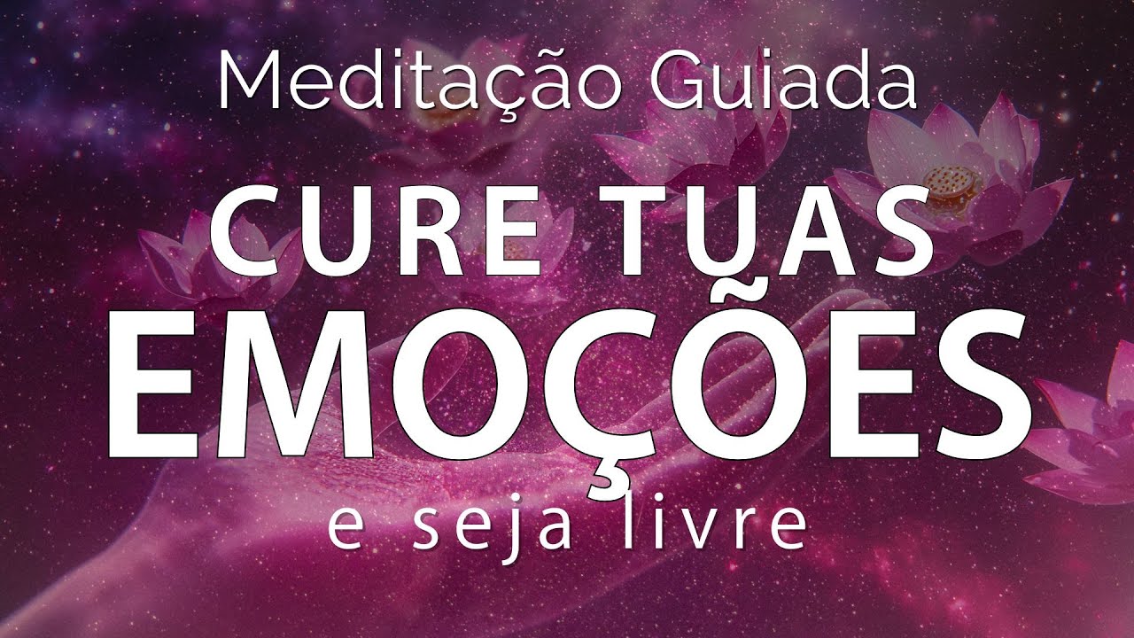 Medita&ccedil;&atilde;o Guiada &ndash; Cure suas Emo&ccedil;&otilde;es e Seja Livre
