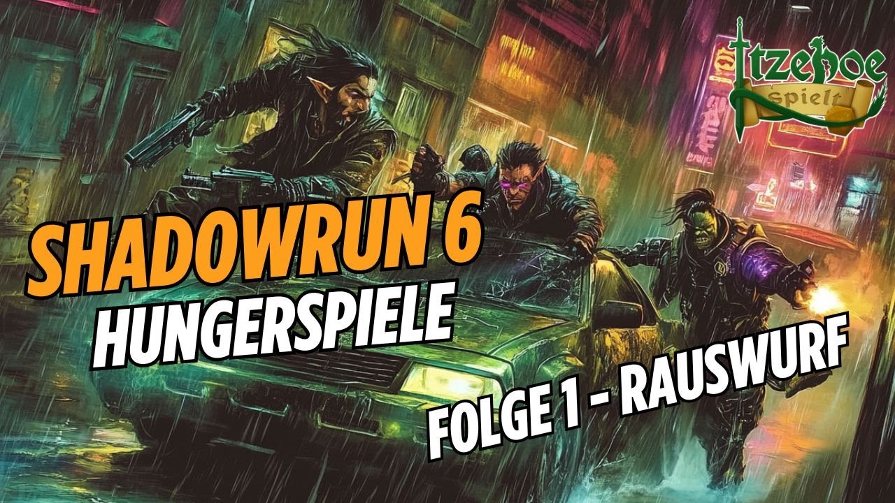 Shadowrun 6 - Kampagne Hungerspiele Folge 1 Rauswurf