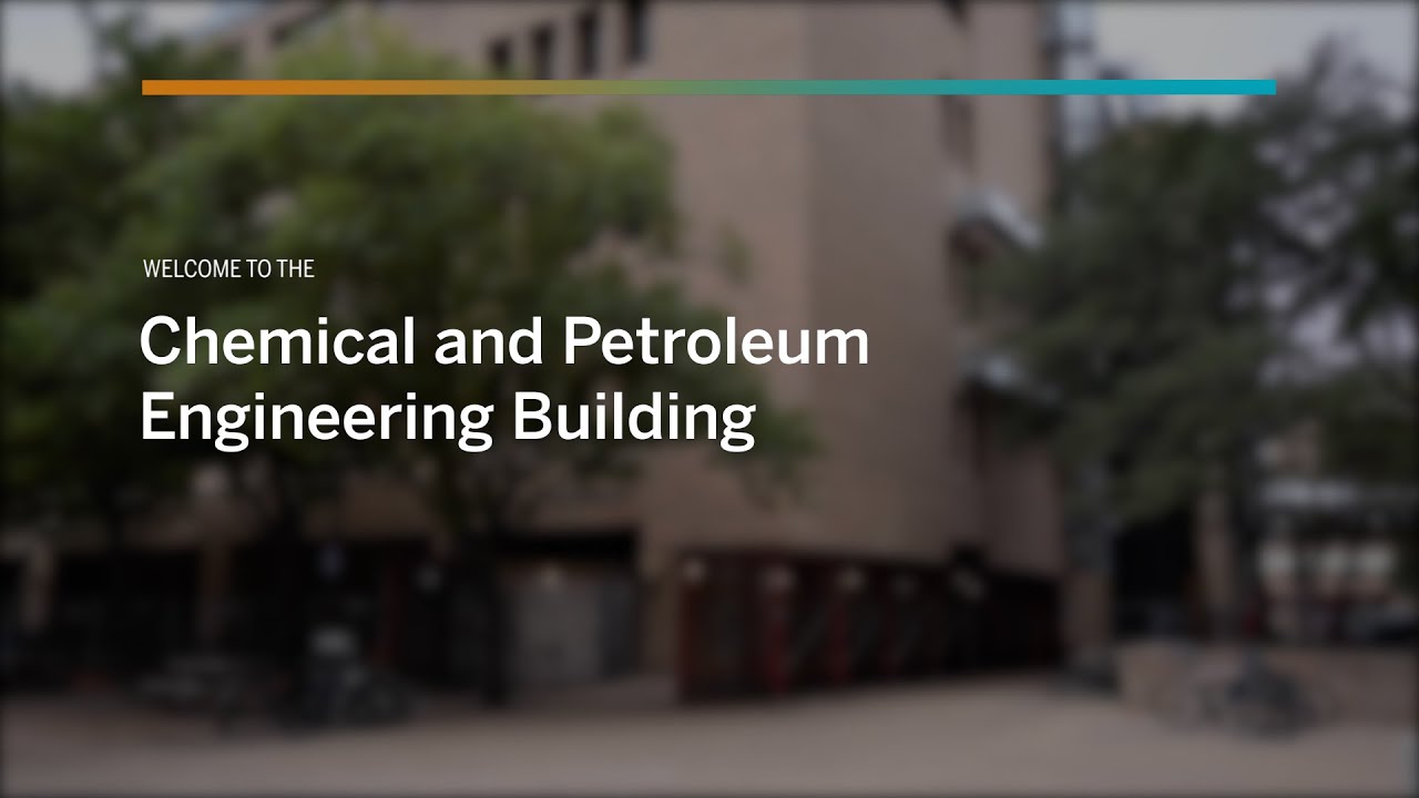 Cockrell School Virtual Visit: Chemical and Petroleum Engineering Building (CPE)