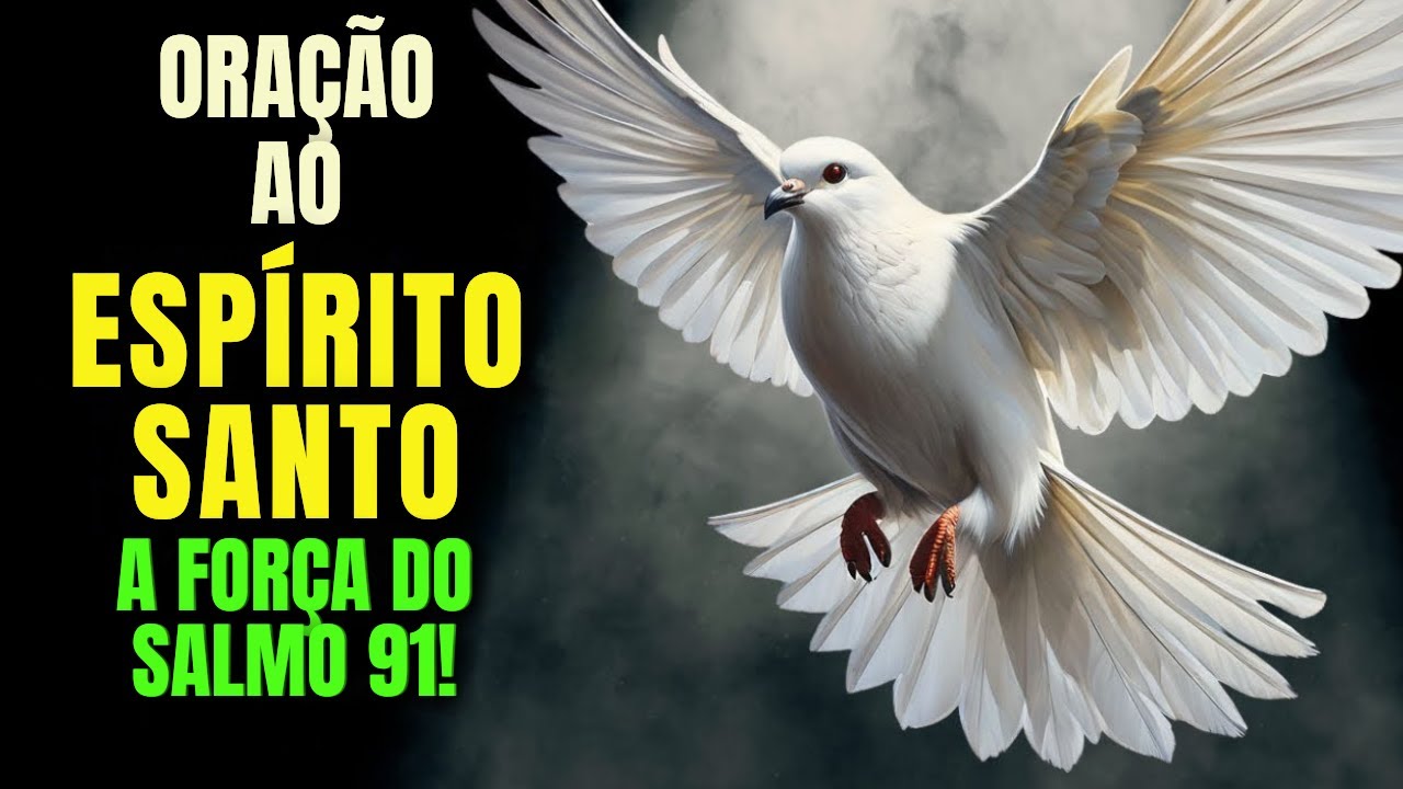 Poderosa Oração Ao Espírito Santo Do Salmo 91 Para Quebrar As Amarras