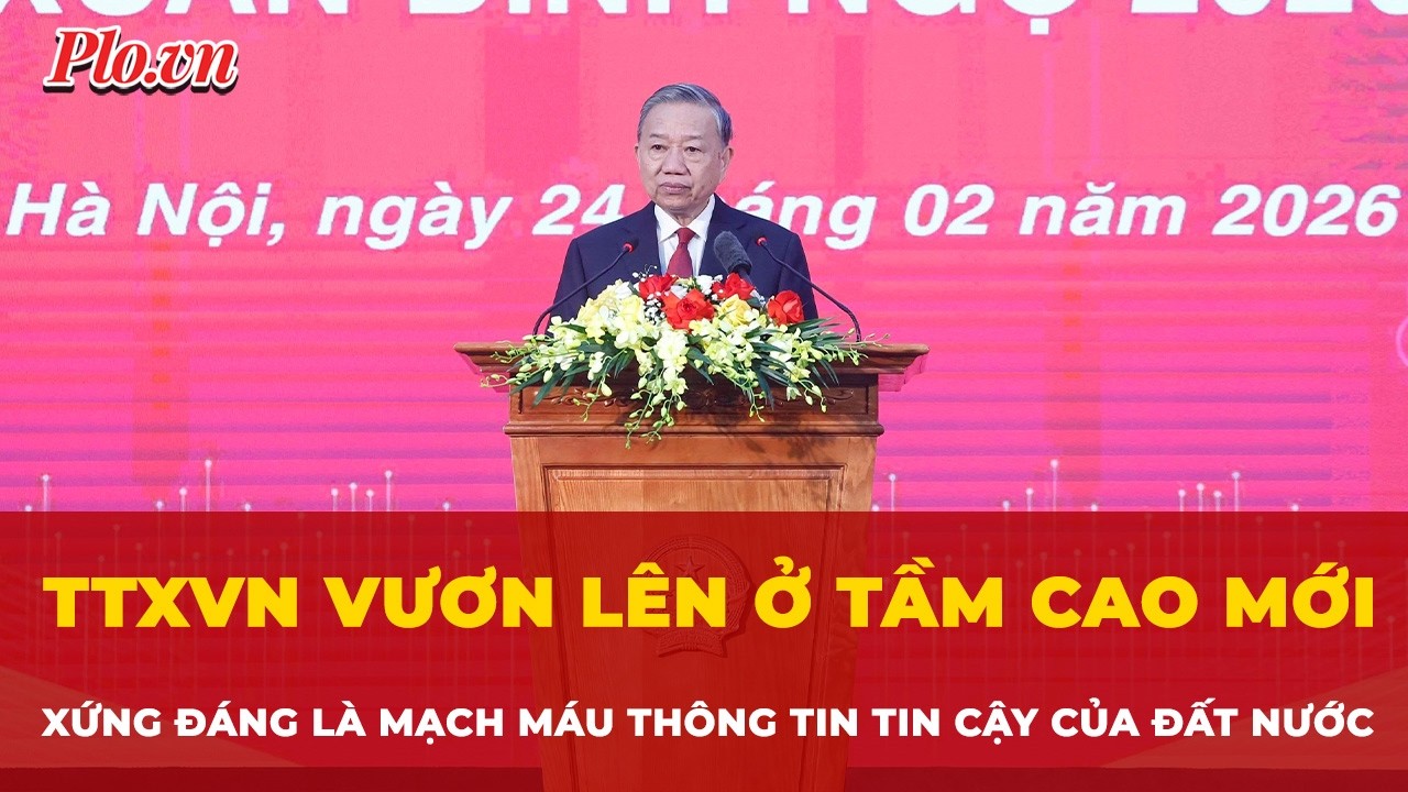Tổng Bí thư: TTXVN vươn lên ở tầm cao mới, xứng đáng là mạch máu thông tin tin cậy của đất nước