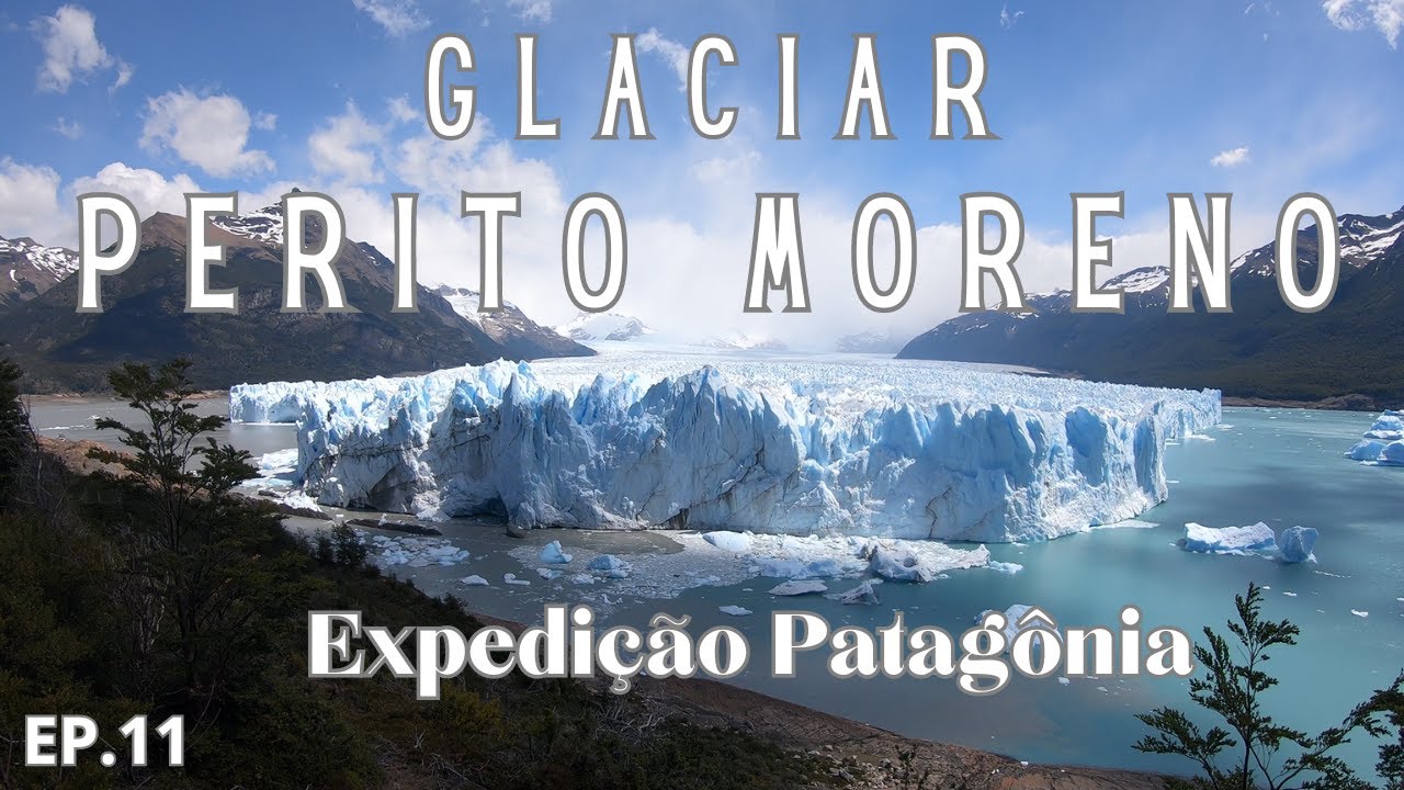 PATAGÔNIA - Ep.11 - Glaciar Perito Moreno - El Calafate