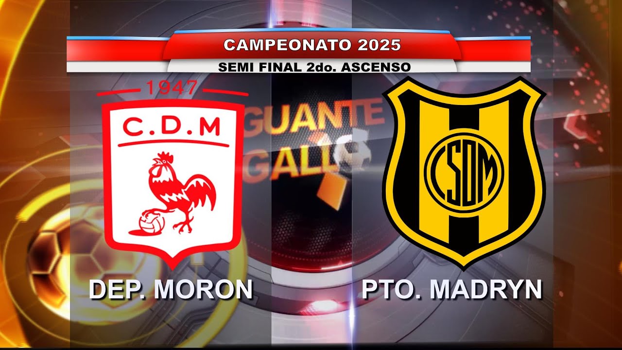 DEP. MORON  - PTO. MADRYN - SEMI FINAL  POR 2do. ASCENSO - CAMP 2025 - AGUANTE GALLO TV/RADIO