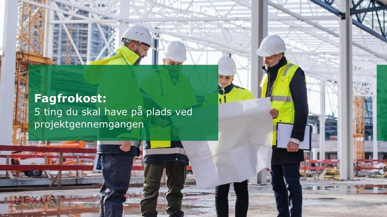 Nexus Advokater Fagfrokost 5 ting du skal have på plads ved projektgennemgangen