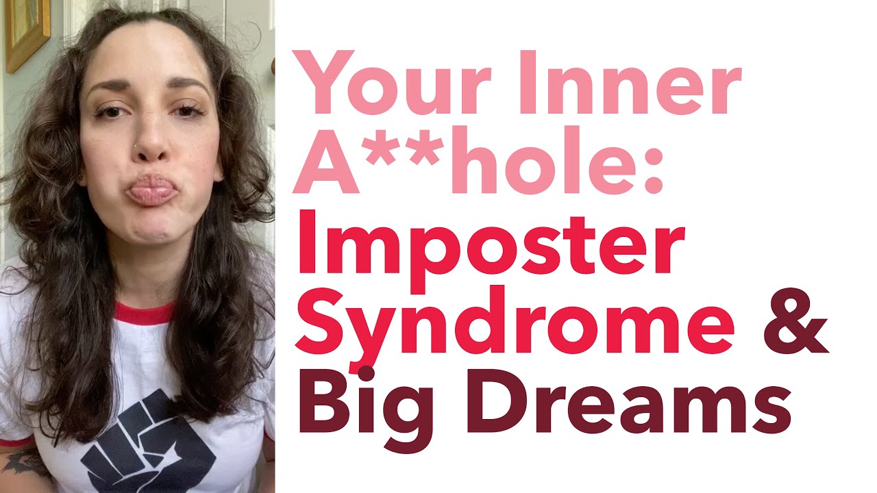 Your Inner A**hole: Imposter Syndrome and Big Dreams - BEXLIFE