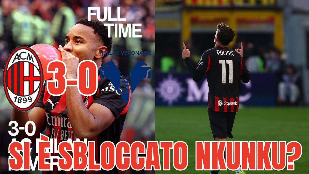 NKUNKU SI È SBLOCCATO | MILAN CONCRETO,VERONA POCO PRAGMATICO | MILAN 3-H.VERONA 0
