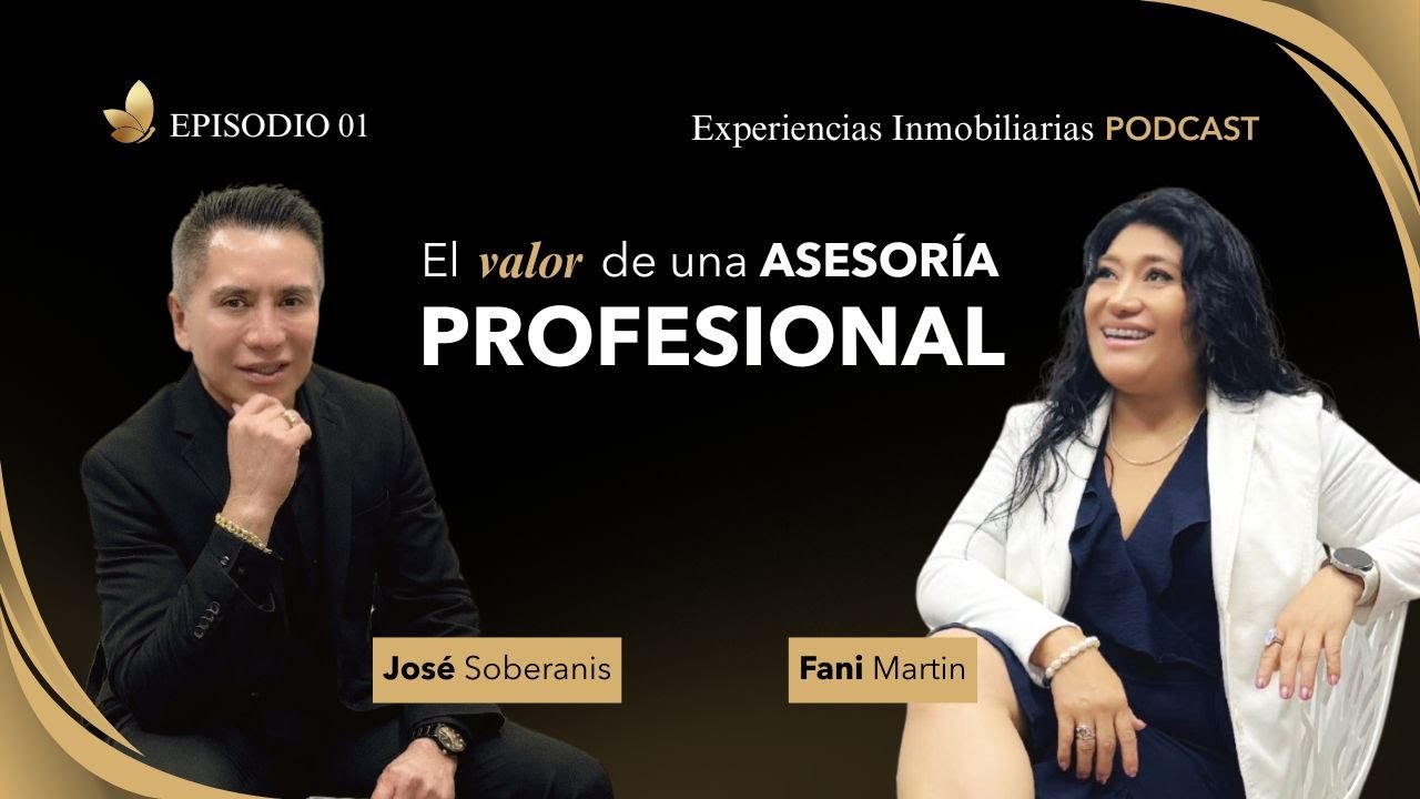 El valor de una asesoría profesional | con José Soberanis | Experiencias Inmobiliarias Ep. 01