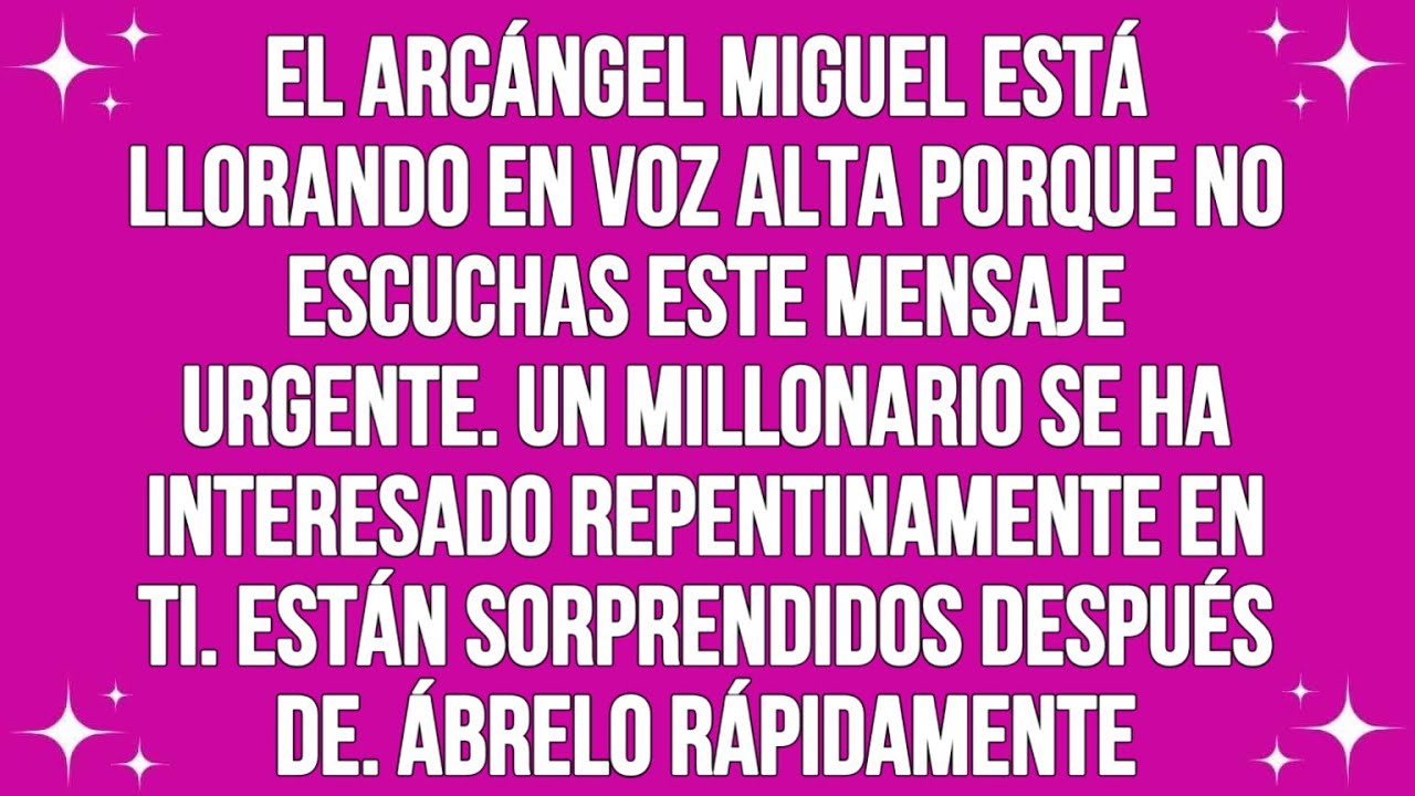 El arcángel Michael está llorando en voz alta porque no escuchas este mensaje urgente. Un millonario