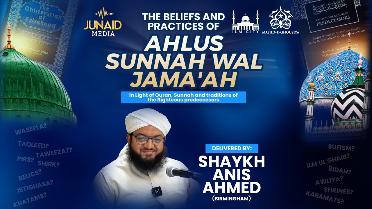 The Beliefs & Practices Of Ahlus Sunnah Wal Jama'ah | By Shaykh Anis Ahmed | 4K