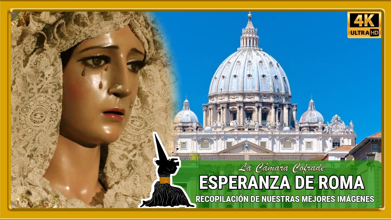 LA ESPERANZA DE ROMA. RECOPILATORIO DE NUESTRAS MEJORES IMÁGENES (SEMANAS SANTAS Y MAGNAS). 4K