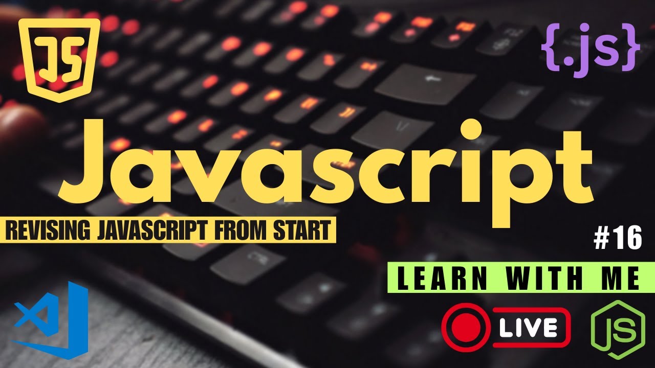Revising JavaScript From Start – Learn With Me (Live)  | Day 16
