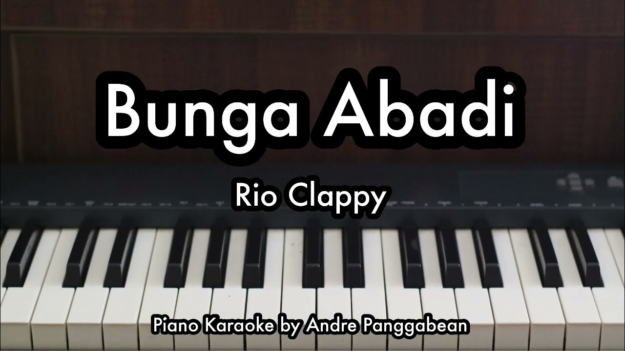 Bunga Abadi - Rio Clappy | Piano Karaoke by Andre Panggabean