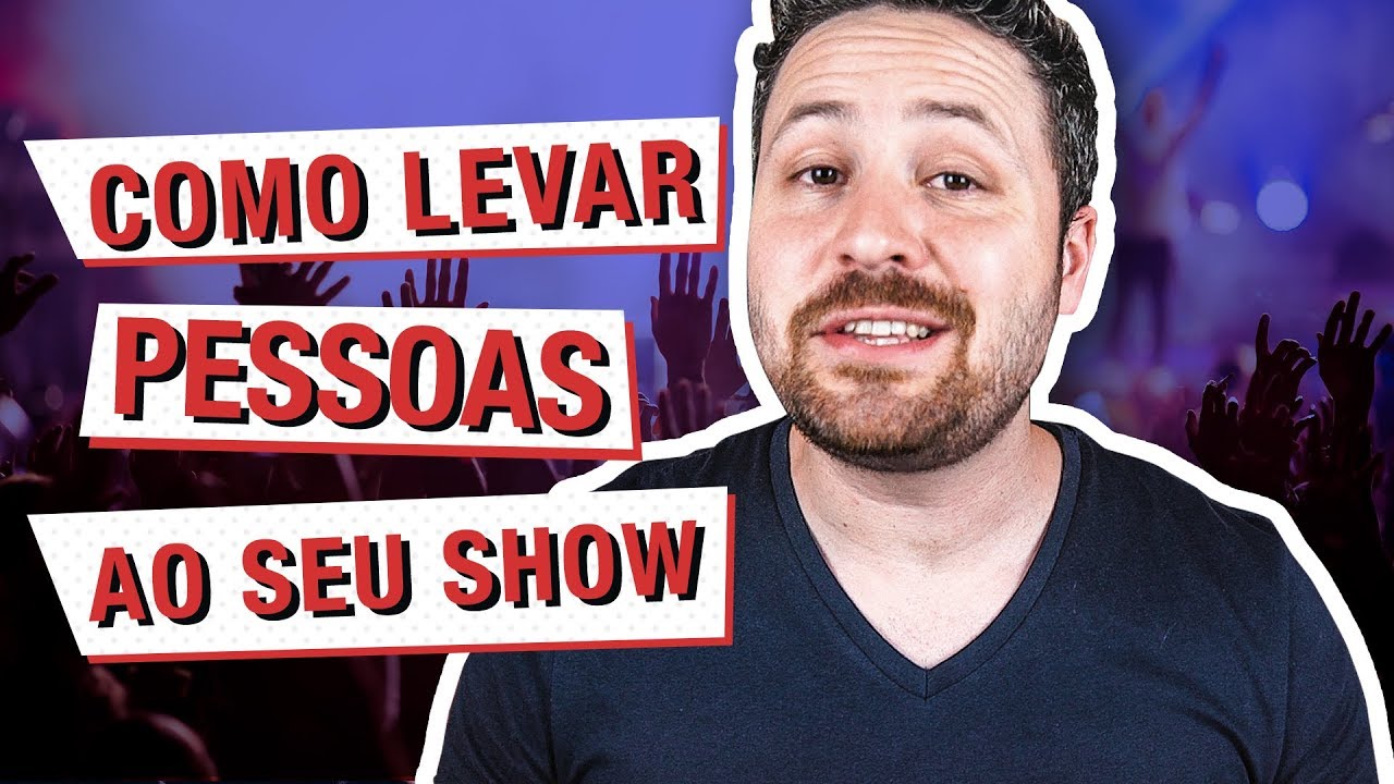 Como Levar Pessoas ao Seu Show - Fora da Caixa