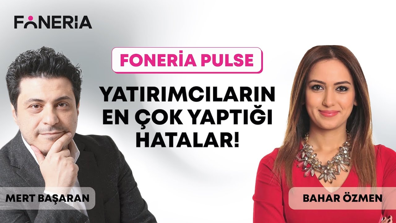 Yatırımcıların En Çok Yaptığı Hatalar I Mert Başaran & Bahar Özmen I Foneria TV