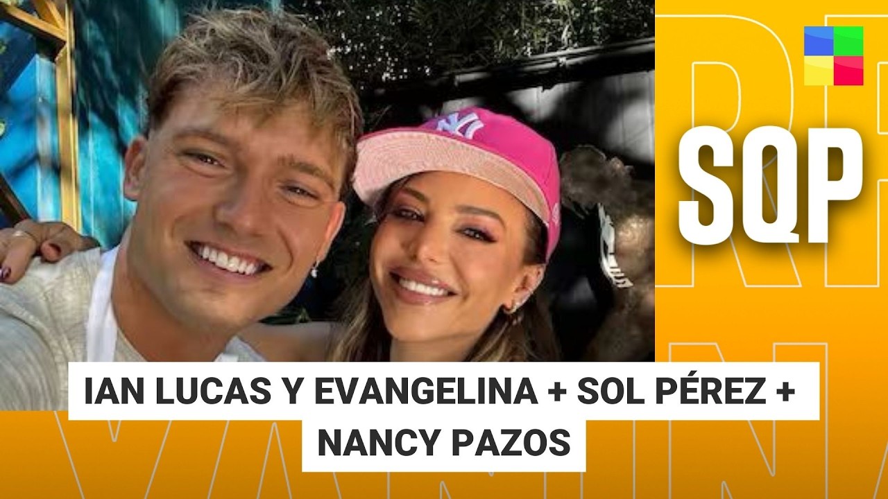 IAN LUCAS Y EVANGELINA + SOL PÉREZ + NANCY PAZOS #SQP | Programa completo (06-03-2026)