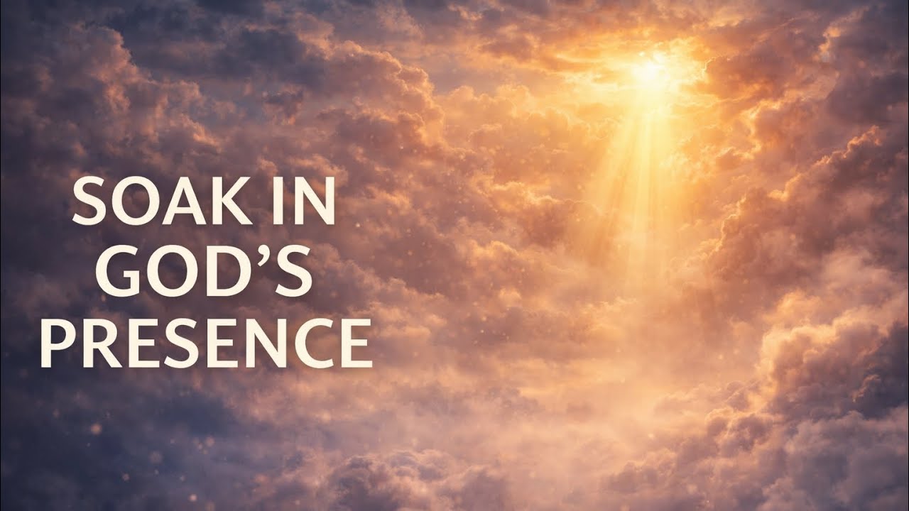 Soaking in God’s Presence – Instrumental Worship for Prayer, Peace & Rest