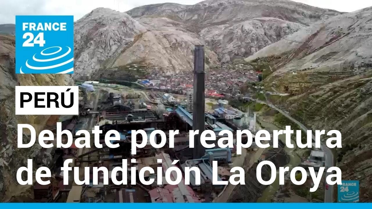 Perú: la polémica por reapertura de complejo metalúrgico en La Oroya • FRANCE 24 Español