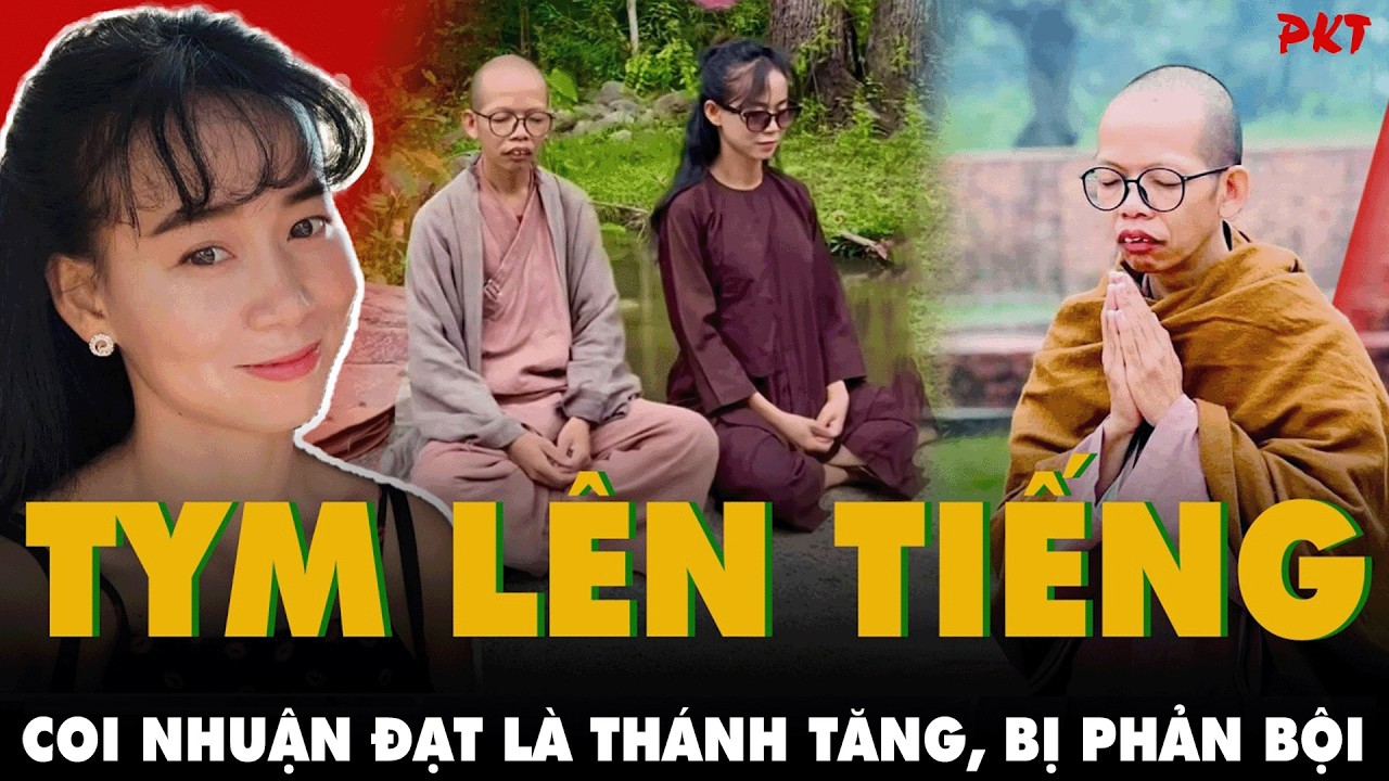 TYM NÓI GÌ sau chuỗi ngày DỒN NÉN, từng coi Thích Nhuận Đạt là THÁNH TĂNG, sụp đổ niềm tin tâm linh?