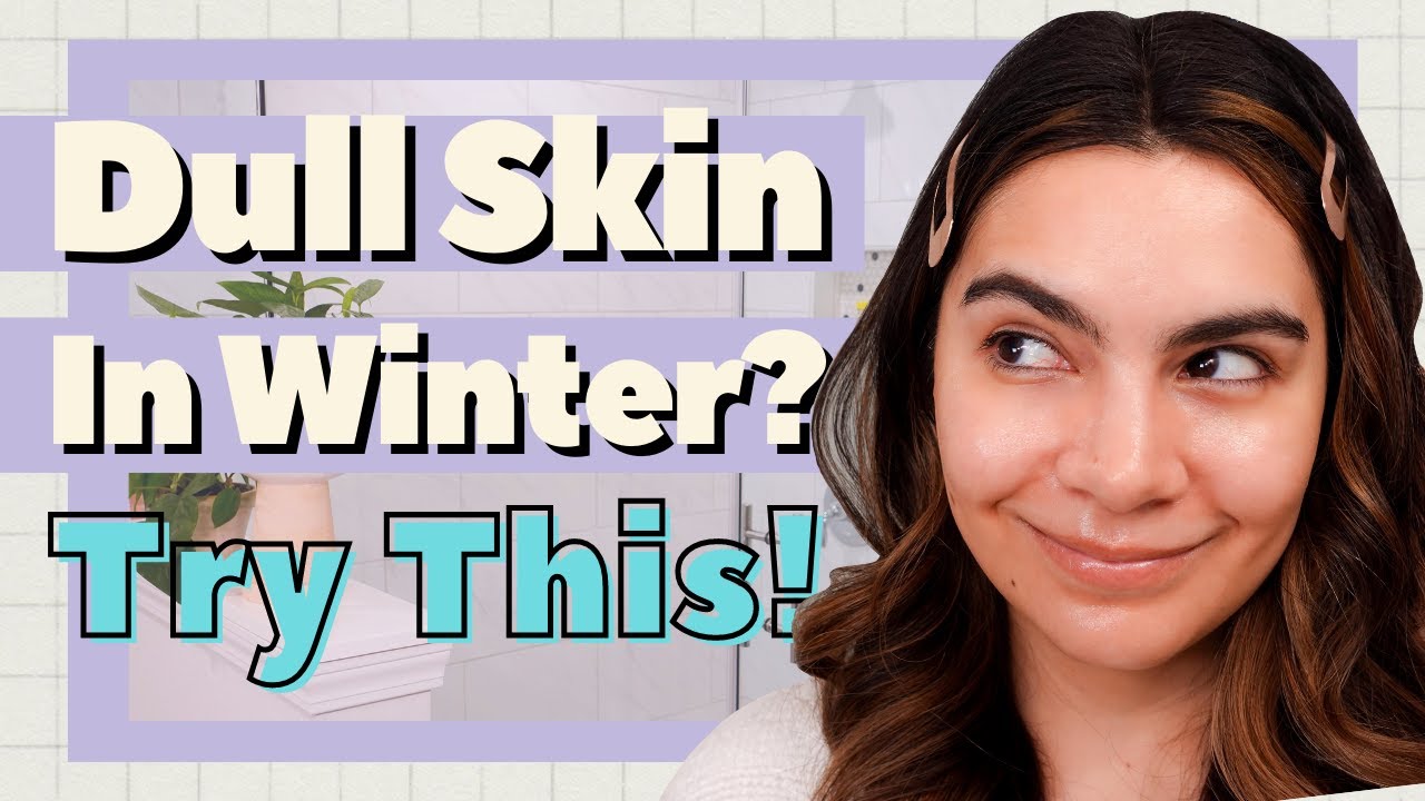 Routine for Dull Winter Skin