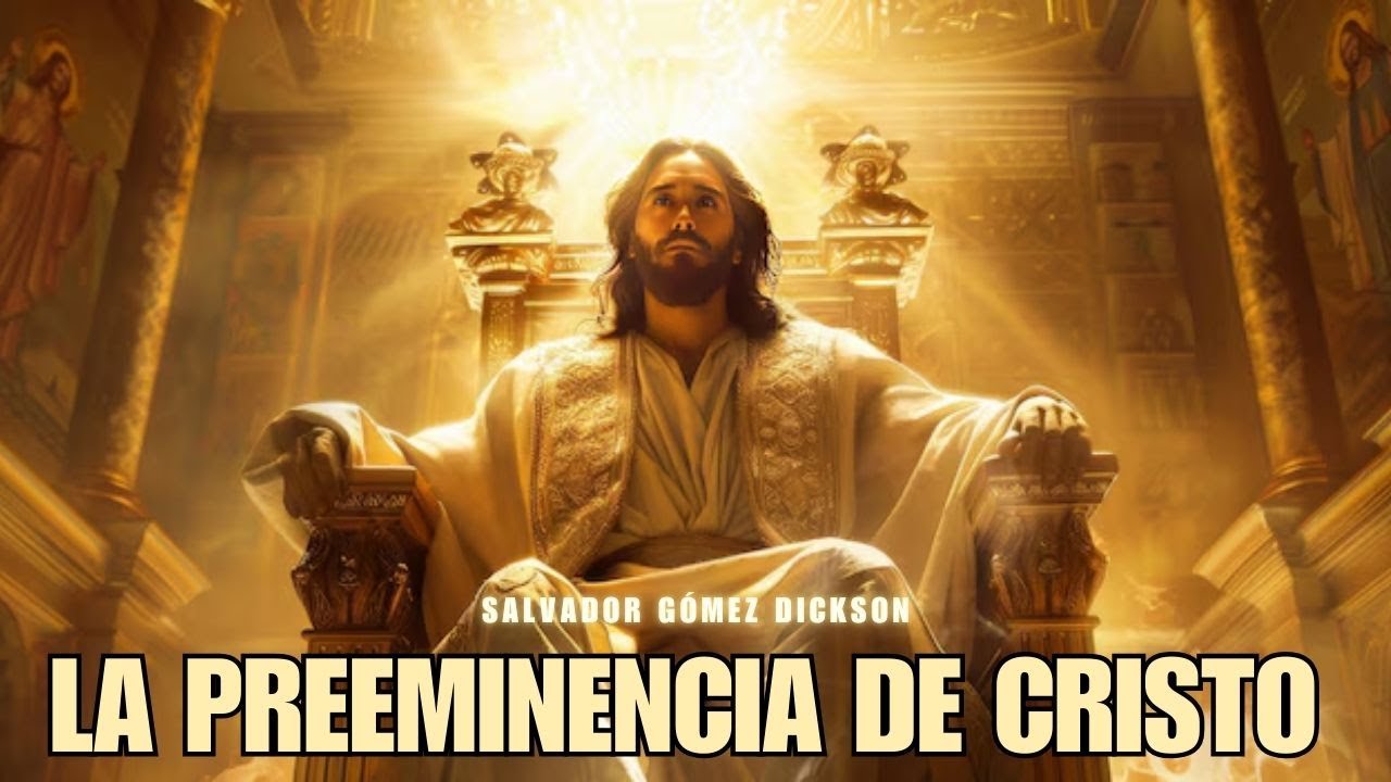La preeminencia de Cristo - Salvador Gómez Dickson