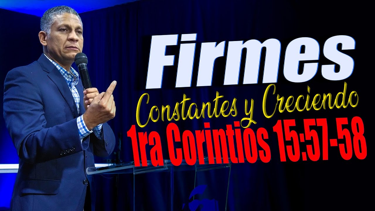 🔴 Firmes, Constantes y Creciendo - 1ra Corintios 15: 57-58 Pastor Elvis Sánchez 20/4/2022