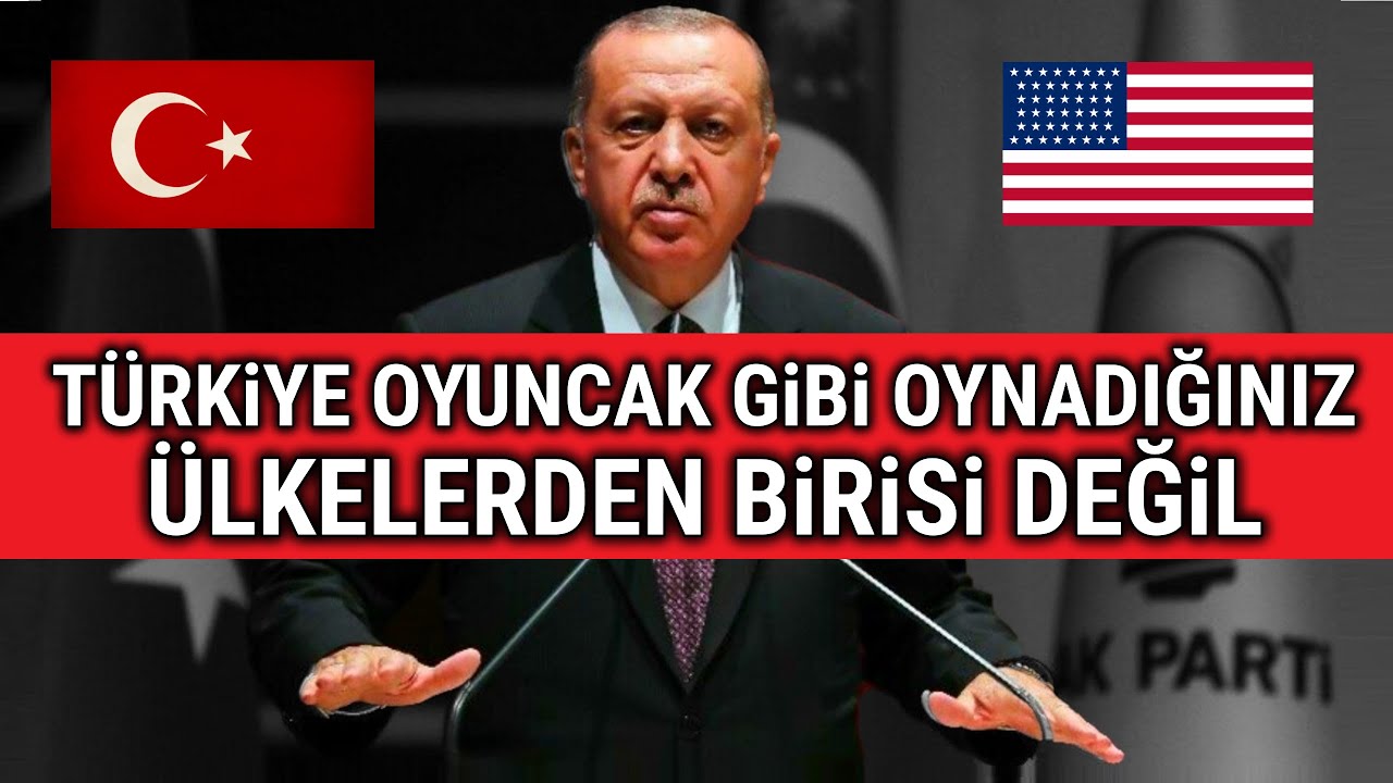 Erdoğan, ABD'ye (T&uuml;rkiye Artık Sizin Oyuncak Gibi Oynadığınız &Uuml;lkelerden Değil !)