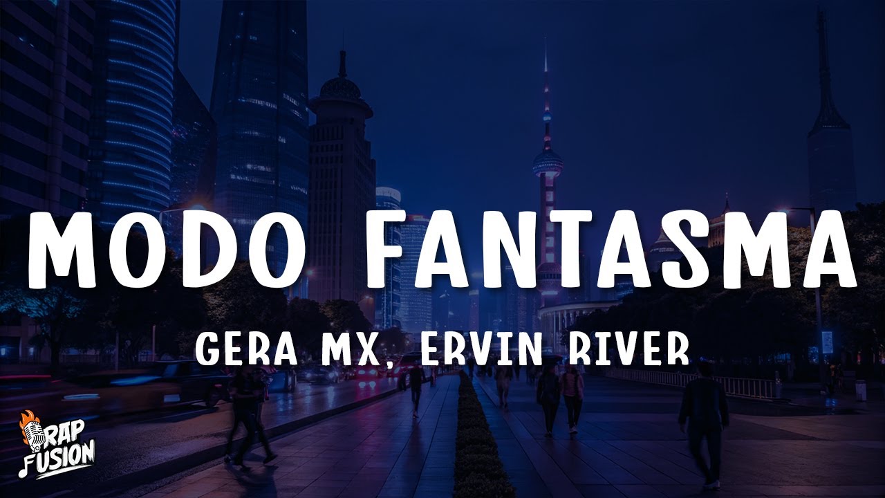 Gera MX, Ervin River - Modo Fantasma (Letra/Lyrics)