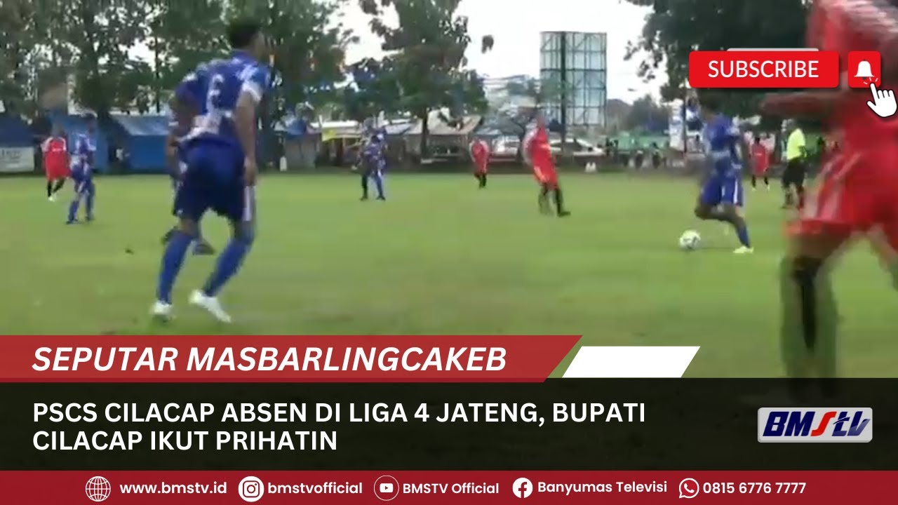 PSCS CILACAP ABSEN DI LIGA 4 JATENG, BUPATI CILACAP IKUT PRIHATIN