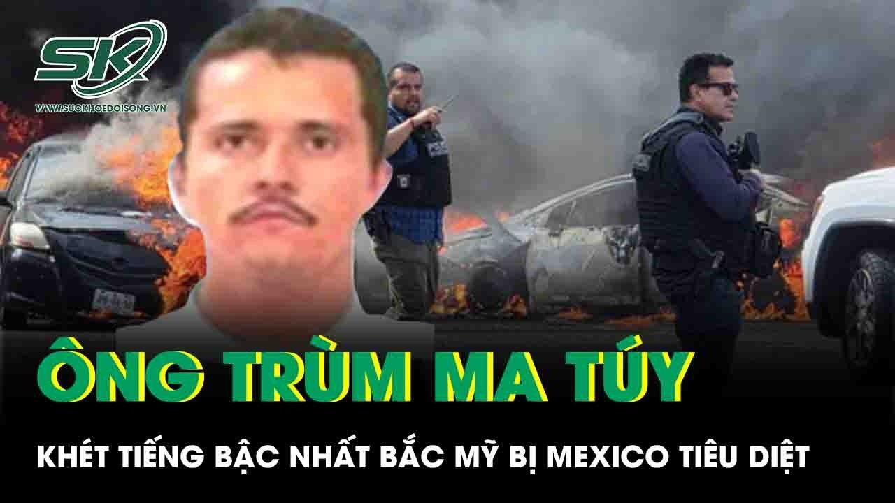 Ông trùm ma túy khét tiếng bậc nhất Bắc Mỹ bị tiêu diệt, bạo lực lan rộng khắp Mexico