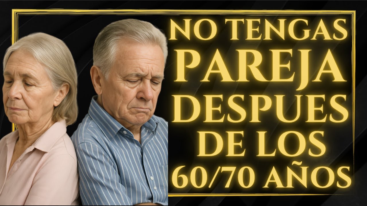 😔 10 RAZONES por las que TENER PAREJA después de los 60 puede ser PERJUDICIAL