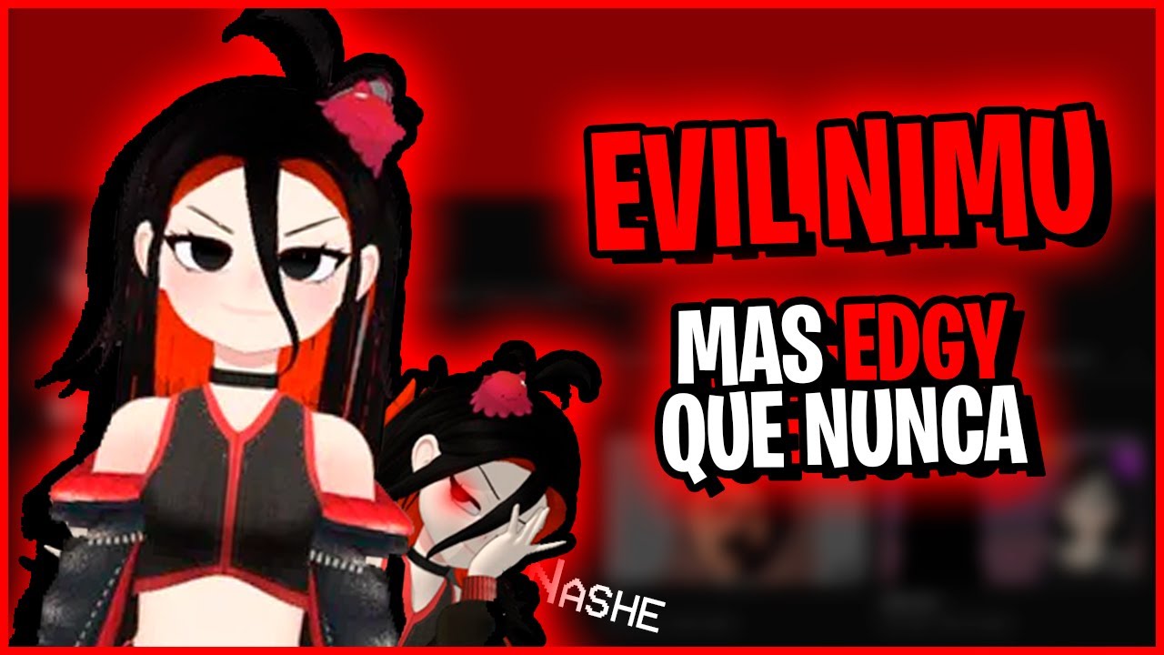NIMU VUELVE MAS EDGY QUE NUNCA... (Evil Nimu)