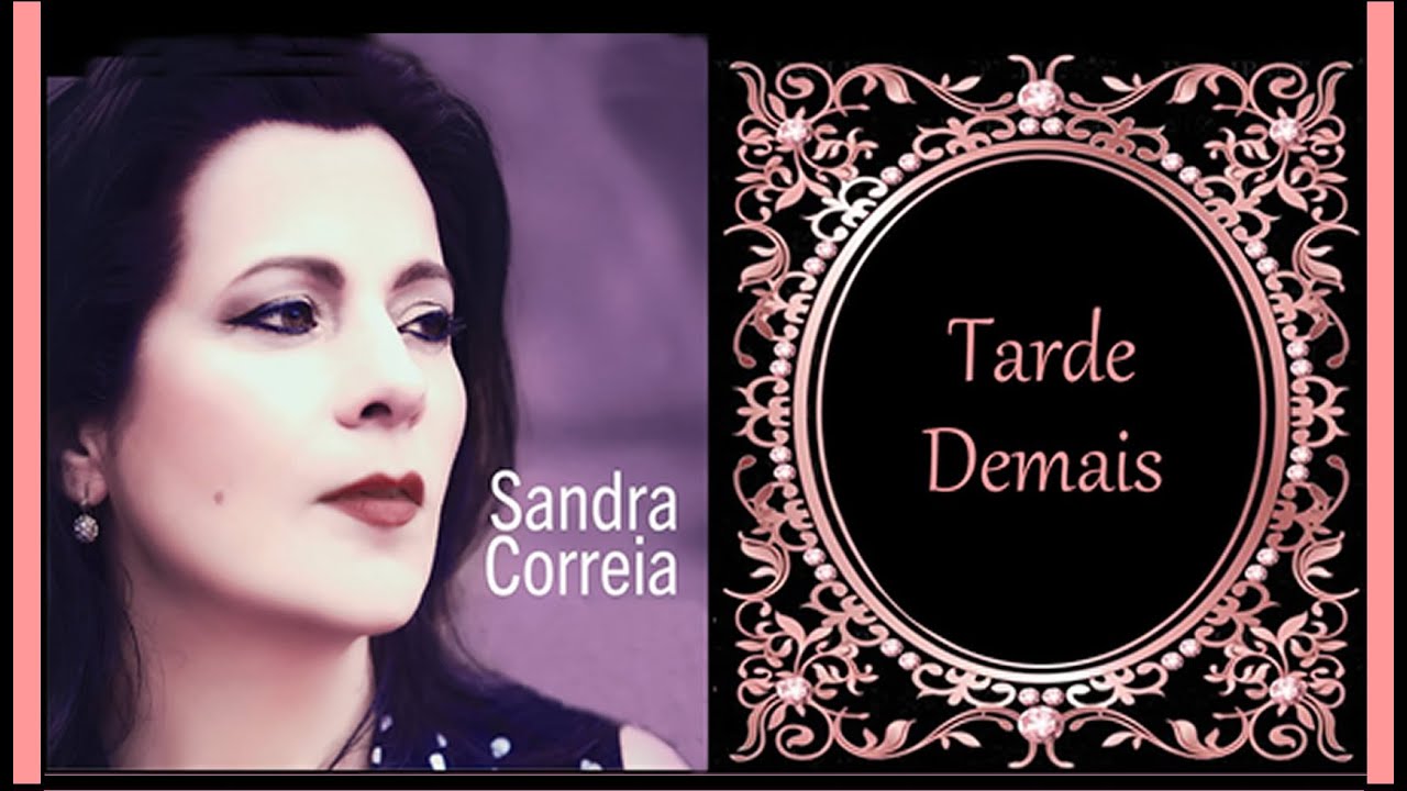 Sandra Correia   ___  Tarde Demais  (Florbela Espanca)