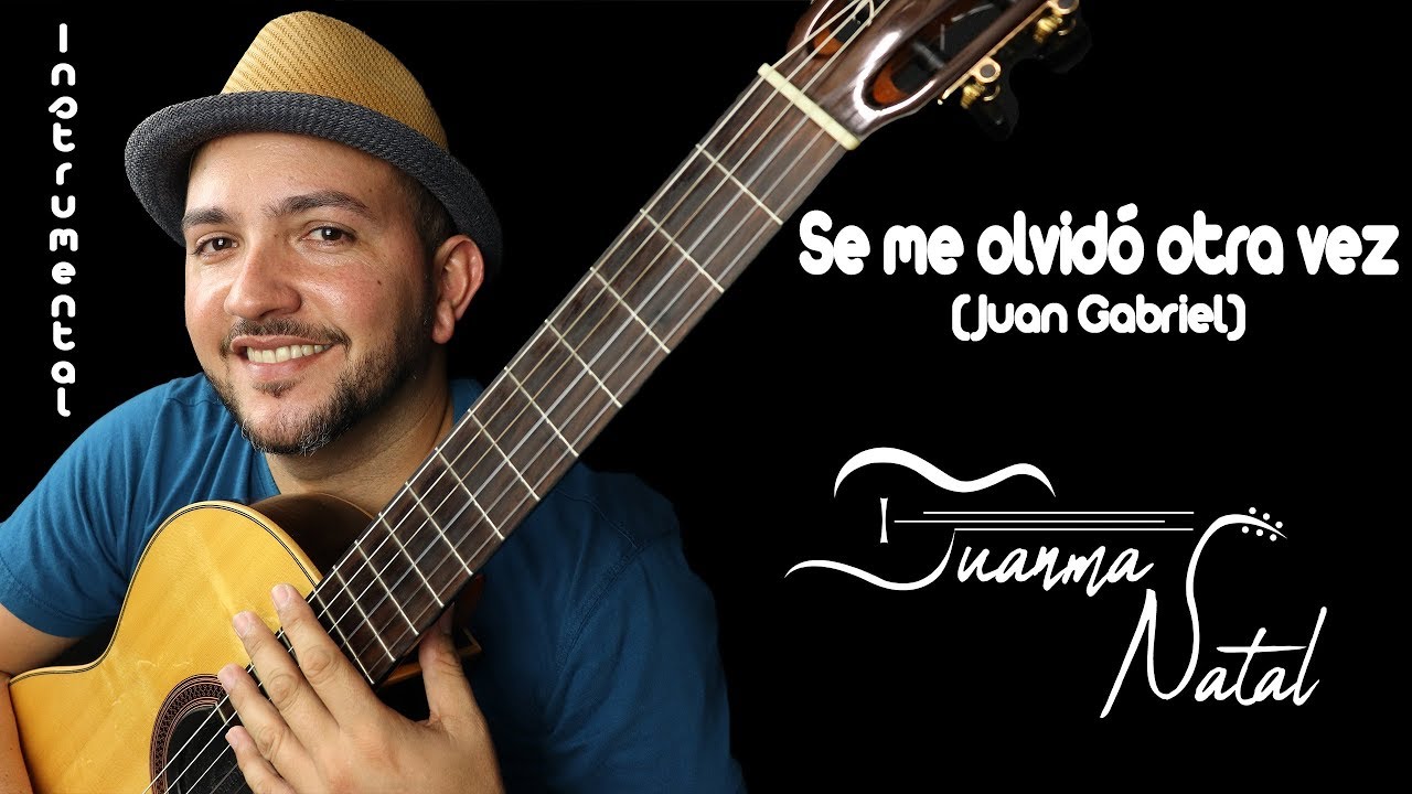 Se me olvidó otra vez (Juan Gabriel) INSTRUMENTAL - Juanma Natal - Guitar - Lyrics