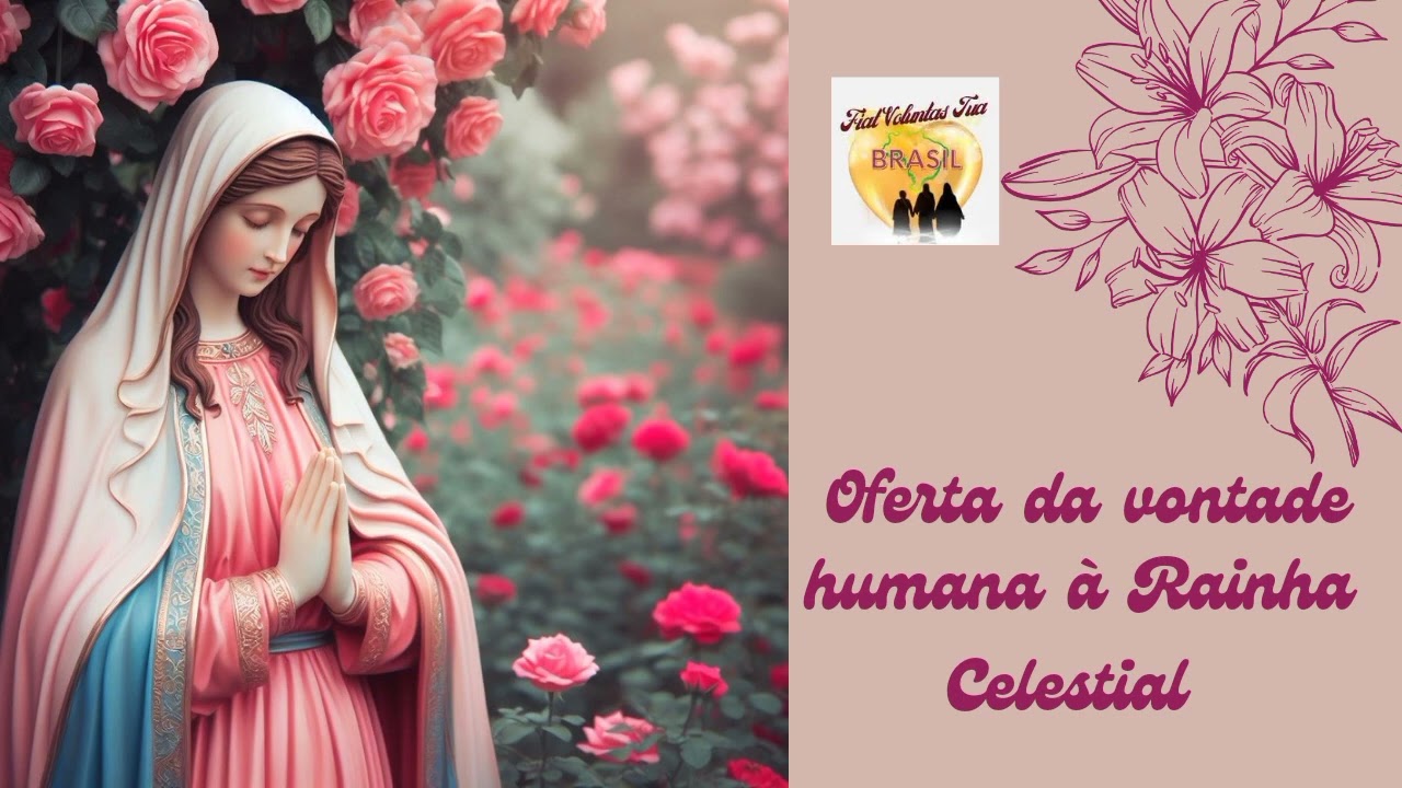 OFERTA DA VONTADE HUMANA &Agrave; RAINHA CELESTIAL 👑