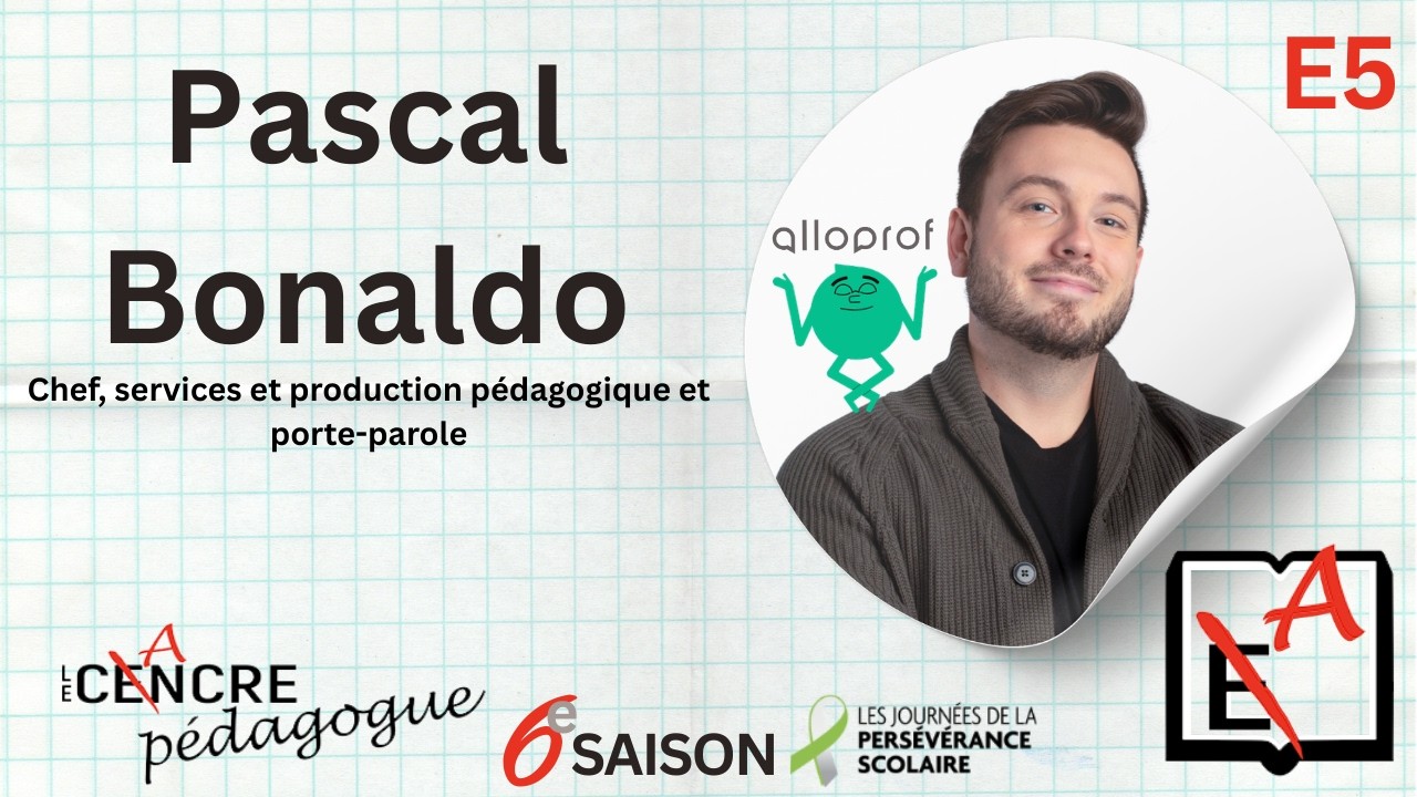 S6E05:Pascal Bonaldo, porte-parole, chef des services et de la production pédagogique chez Alloprof