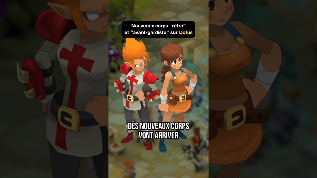 Des nouveaux corps arrivent sur Dofus !