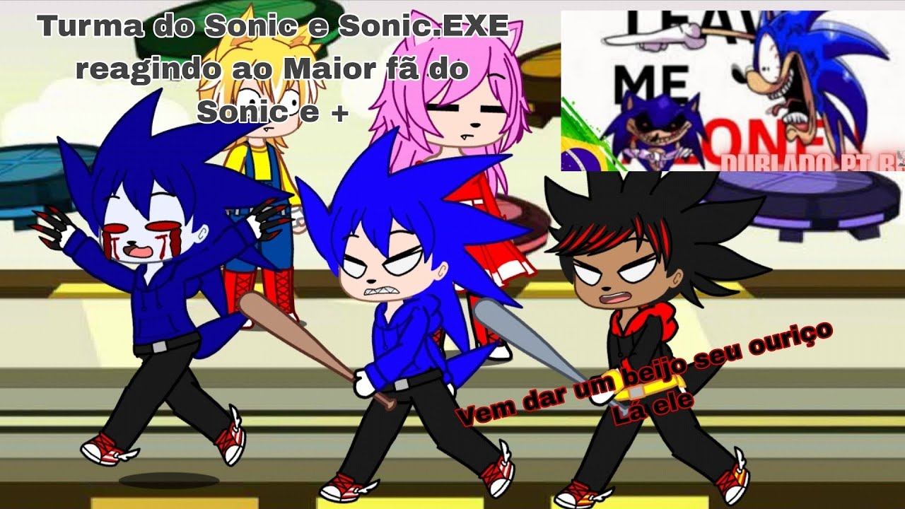 Turma do Sonic e Sonic. EXE reagindo ao Maior fã do Sonic e +