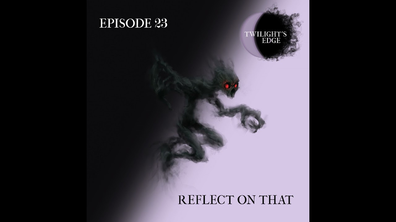 Twilight's Edge | S2 Ep. 23 - Reflect On That