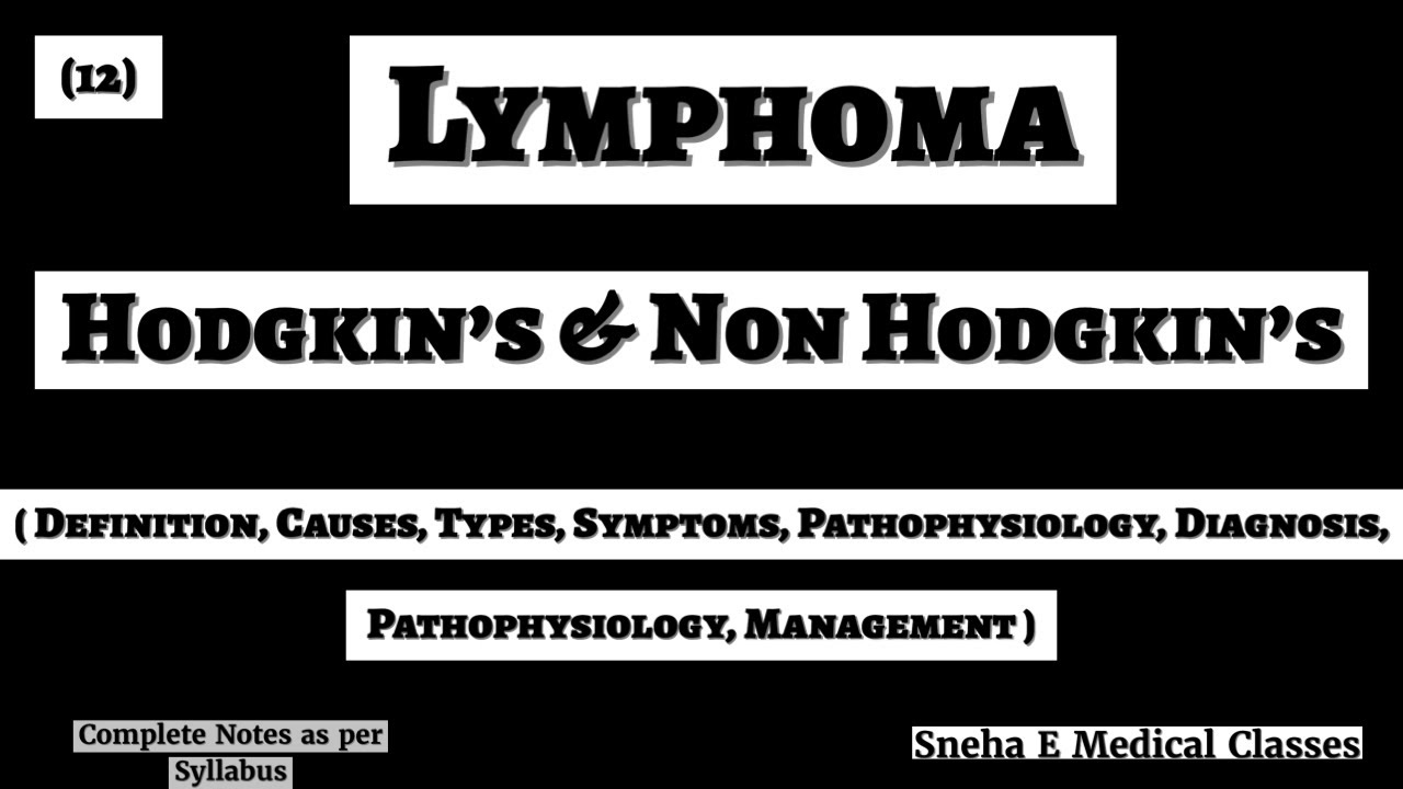 Lymphoma !! Hodgkin’s & Non Hodgkin’s Lymphoma !! Causes, Types, Sign & Symptoms , Pathophysiology !