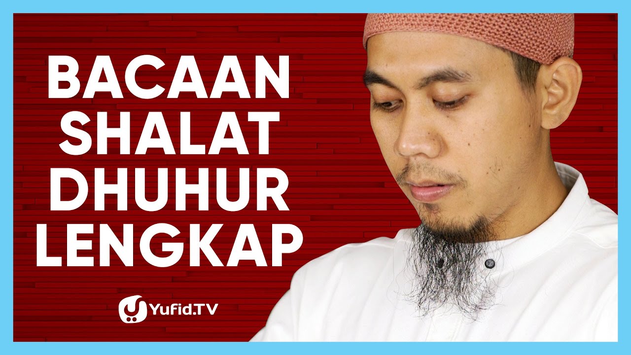 Sholat Dzuhur: Bacaan Sholat Dzuhur 4 Rakaat - Yufid TV