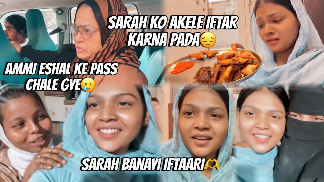 Ammi eshal ke pass chale gyee🥲 | sarah ko akele iftaar krna padaa😔 | SARAH’S VLOG