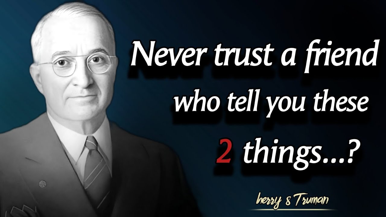 Never trust a friend who telling you these two things ?? | Harry s Truman | quotes for the soul |
